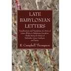 Late Babylonian Letters: Transliterations and Translations of a Series of Letters Written in Babylonian Cuneiform, Chiefly During the Reigns of - Hardcover