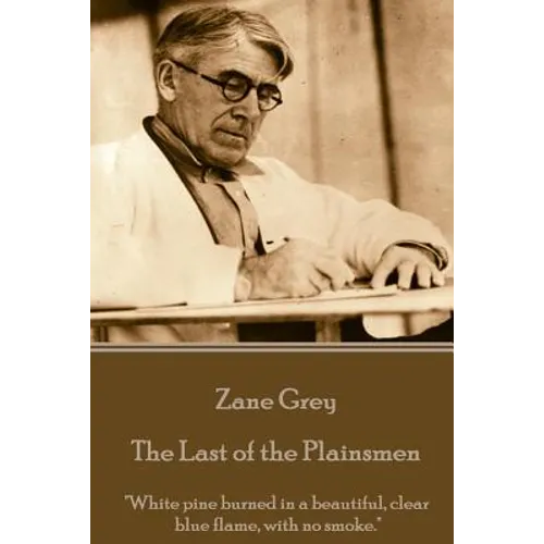 Zane Grey - The Last of the Plainsmen: "White pine burned in a beautiful, clear blue flame, with no smoke."