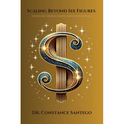 Scaling Beyond 6 Figures: Strategies for Health & Wellness Professionals