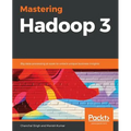 Mastering Hadoop 3: Big data processing at scale to unlock unique business insights