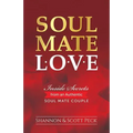 Soul Mate Love: Inside Secrets from an Authentic Soul Mate Couple