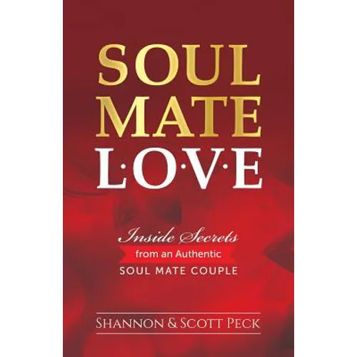 Soul Mate Love: Inside Secrets from an Authentic Soul Mate Couple