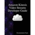 Amazon Kinesis Video Streams Developer Guide