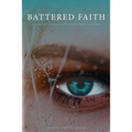 Battered Faith: A Warrior's Journey From Depression to Destiny