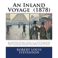 An Inland Voyage (1878). By: Robert Louis Stevenson: An Inland Voyage (1878) is a travelogue by Robert Louis Stevenson about a canoeing trip throug
