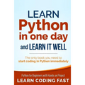 Learn Python in One Day and Learn It Well: Python for Beginners with Hands-on Project. The only book you need to start coding in Python immediately