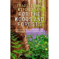 Traditional Witchcraft for the Woods and Forests: A Witch's Guide to the Woodland with Guided Meditations and Pathworking