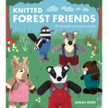 Knitted Forest Friends: 20 Adorable Animals to Make