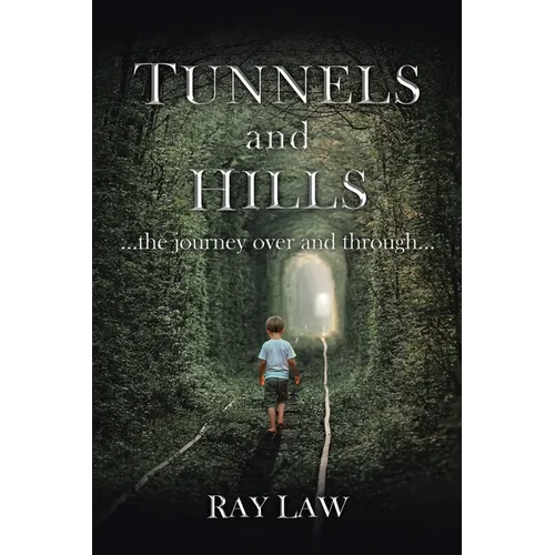 TUNNELS and HILLS: ...the journey over and through...