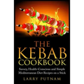 The Kebab Cookbook: Savory, Health-Conscious and Simple Mediterranean Diet Recipes on a Stick