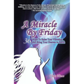 A Miracle by Friday: 36 Ways to Raise Your Vibration and Bring Your Heaven to Earth