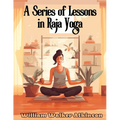 A Series of Lessons in Raja Yoga