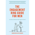 The Engagement Ring Guide For Men: Everything You Should Know Before Popping The Question