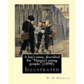A boy's town, described for "Harper's young people," (1890). By: W .D. Howells (ILLUSTRATED): William Dean Howells ( March 1, 1837 - May 11, 1920) was