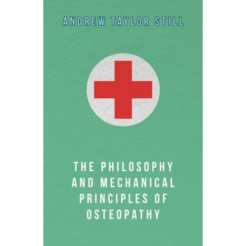 The Philosophy and Mechanical Principles of Osteopathy