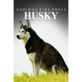 Husky - Curious Kids Press: Kids book about animals and wildlife, Children's books 4-6
