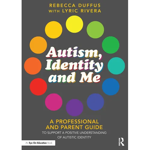 Autism, Identity and Me: A Professional and Parent Guide to Support a Positive Understanding of Autistic Identity