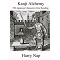 Kanji Alchemy: 700 Japanese Characters One Reading