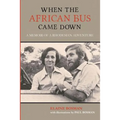 When the African Bus Came Down: A Memoir of a Rhodesian Adventure