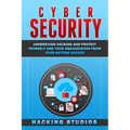 Cyber Security: Understand Hacking and Protect Yourself and Your Organization From Ever Getting Hacked