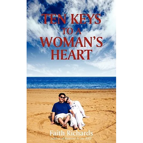 Ten Keys to a Woman's Heart: A Book for Men about Women