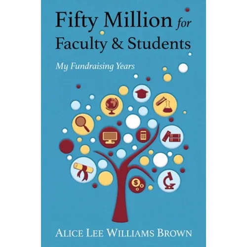 Fifty Million for Faculty and Students: My Fundraising Years