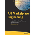 API Marketplace Engineering: Design, Build, and Run a Platform for External Developers