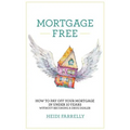 Mortgage Free: How to Pay Off Your Mortgage in Under 10 Years - Without Becoming a Drug Dealer