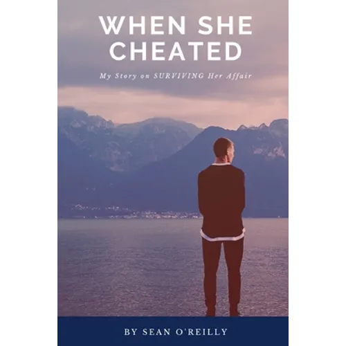 When She Cheated: My Story on SURVIVING Her Affair