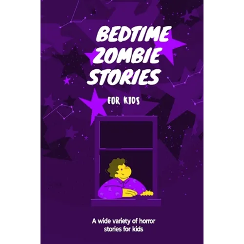 Bedtime Zombie Stories for Kids: A Wide Variety of Horror Stories