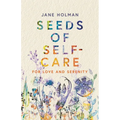 Seeds of Self-Care: For Love and Serenity