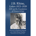 J.B. Rhine: Letters 1923-1939: ESP and the Foundations of Parapsychology