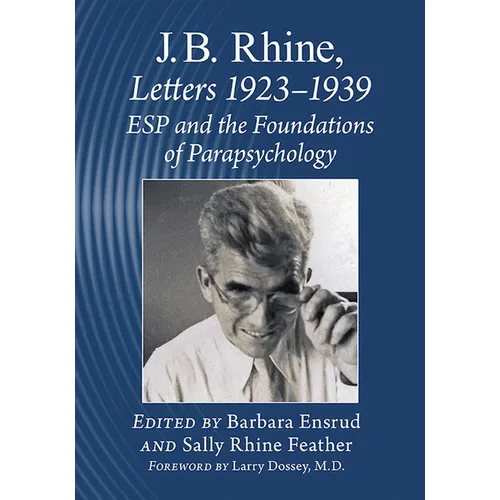 J.B. Rhine: Letters 1923-1939: ESP and the Foundations of Parapsychology