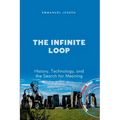 The Infinite Loop, History, Technology, and the Search for Meaning
