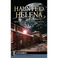 Haunted Helena: Montana's Queen City Ghosts