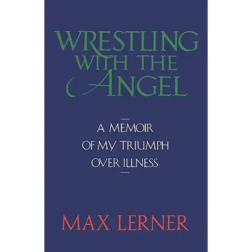 Wrestling with the Angel: A Memoir of My Triumph Over Illness