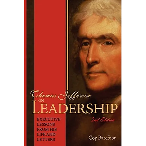 Thomas Jefferson on Leadership: Executive Lessons From his Life and Letters
