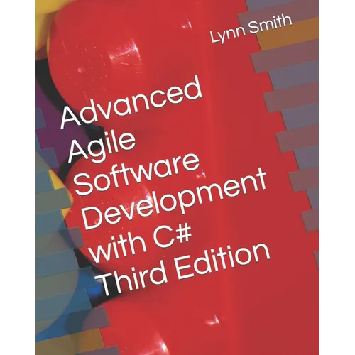 Advanced Agile Software Development with C# Third Edition