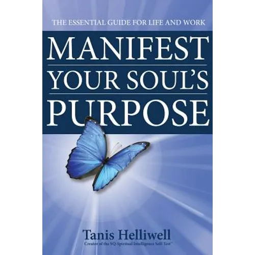 Manifest Your Soul's Purpose: The essential guide for life and work