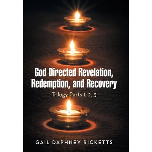 God Directed Revelation, Redemption, and Recovery: Trilogy Parts 1, 2, 3