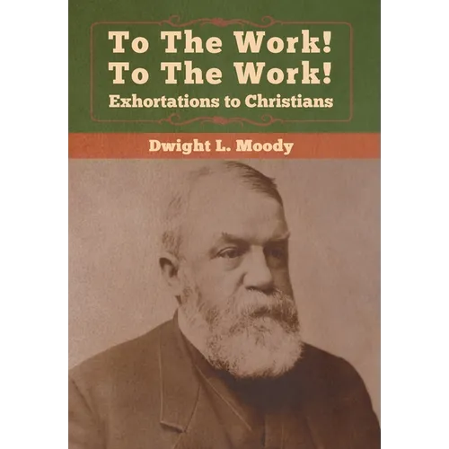 To The Work! To The Work! Exhortations to Christians