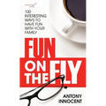 Fun on the Fly: 100 Interesting Ways to Have Fun with Your Family