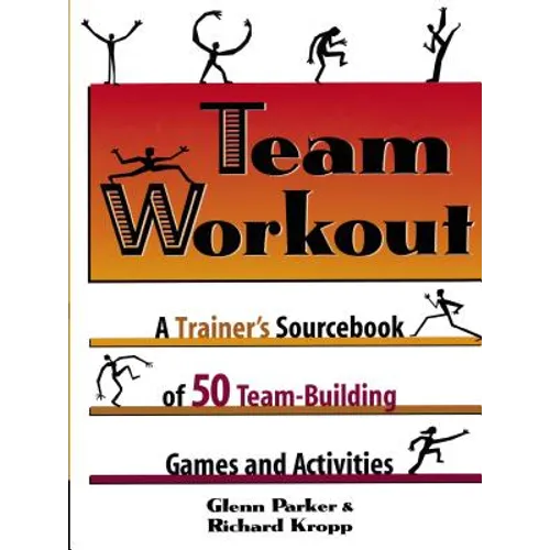 Team Workout: A Trainer's Sourcebook of 50 Team-Building Games and Activities