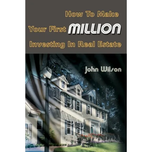 How to Make Your First Million Investing in Real Estate