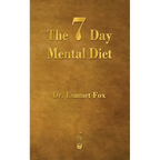 The Seven Day Mental Diet: How to Change Your Life in a Week - Paperback