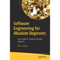 Software Engineering for Absolute Beginners: Your Guide to Creating Software Products