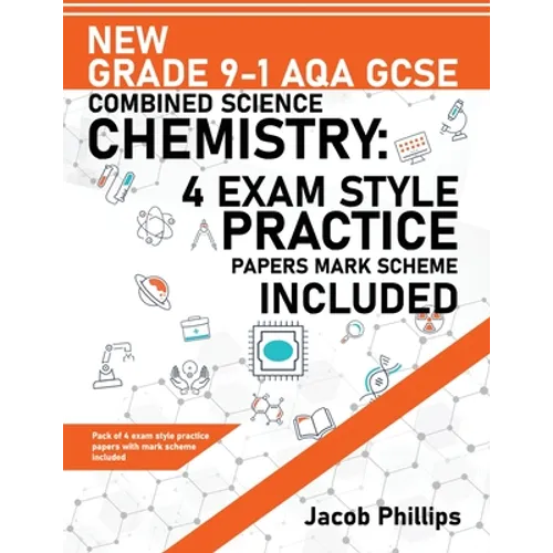 New Grade 9-1 AQA GCSE Combined Science Chemistry: 4 Exam Style Practice Papers Mark Scheme Included