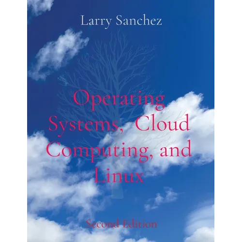 Operating Systems, Cloud Computing, and Linux Second Edition