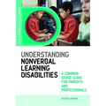 Understanding Nonverbal Learning Disabilities: A Common-Sense Guide for Parents and Professionals