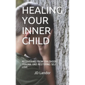 Healing Your Inner Child: Recovering from Childhood Trauma and Restoring Self-Love